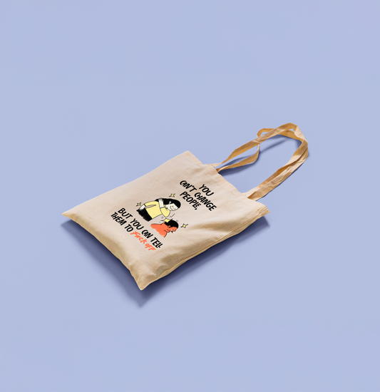 You Can’t Change People Tote Bag